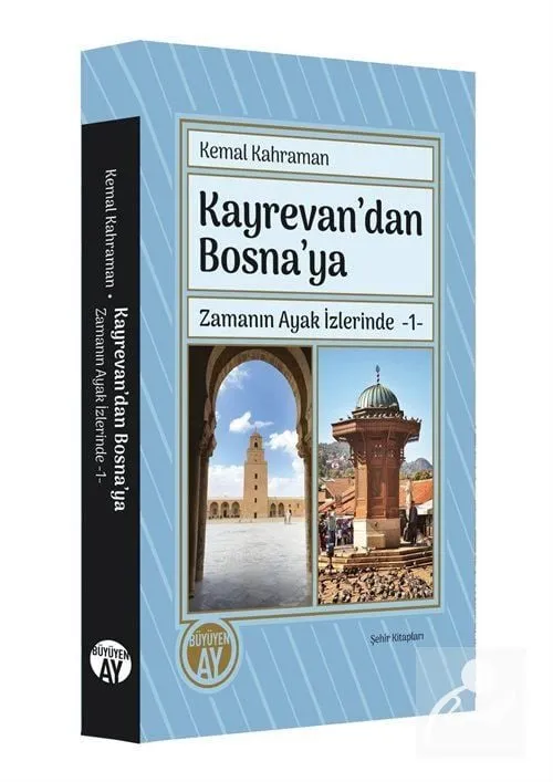 Kayrevan'dan Bosna'ya / Zamanın Ayak İzlerinde 1 Kemal Kahraman