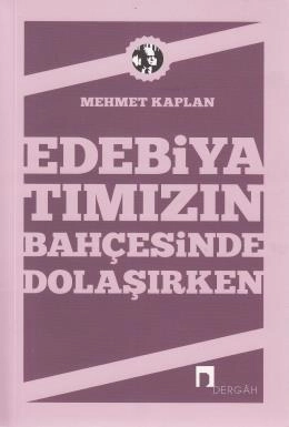Edebiyatımızın Bahçesinde Dolaşırken, Mehmet Kaplan