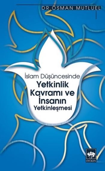 İslam Düşüncesinde Yetkinlik Kavramı ve İnsanın Yetkinleşmesi, Osman Mutluel