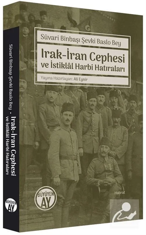 Irak-İran Cephesi ve İstiklal Harbi Hatıraları Süvari Binbaşı Şevki Baslo Bey