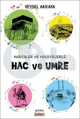 Hadisler ve Hikayelerle HAC VE UMRE
