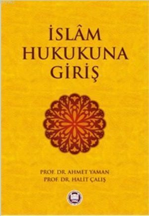 İslam Hukukuna Giriş, Ahmet Yaman, Halit Çalış