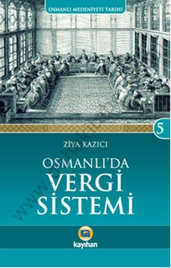 Osmanlı´Da Vergi Sistemi; Osmanlı Medeniyeti Tarihi 5, Kayıhan Yayınları