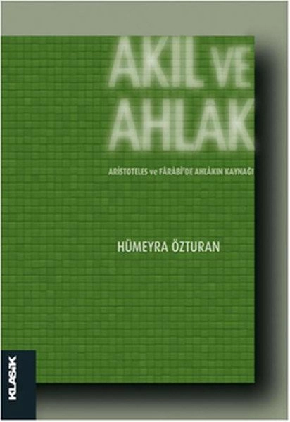 Akıl ve Ahlak Aristoteles ve Farabi'de Ahlakın Kaynağı