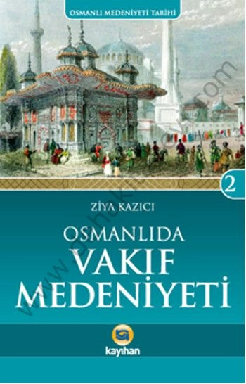 Osmanlı Medeniyeti Tarihi 2 Osmanlı'da Vakıf Medeniyeti, Ziya Kazıcı