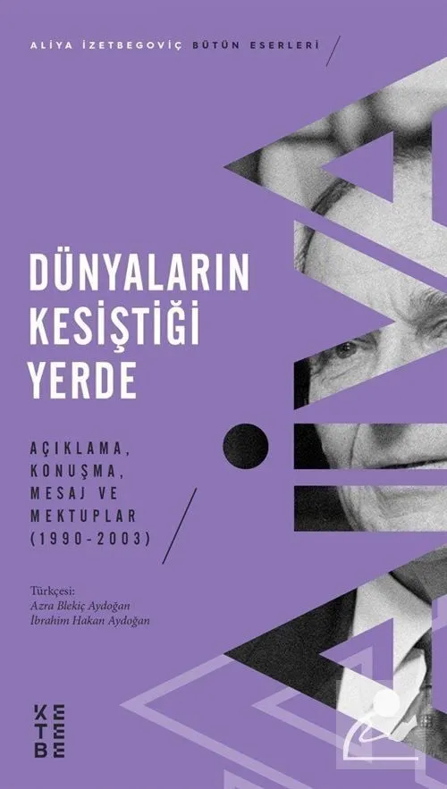 Dünyaların Kesiştiği Yerde Açıklama, Konuşma, Mesaj ve Mektuplar (1990-2003) Aliya İzzetbegoviç
