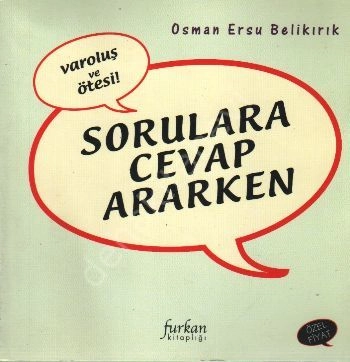 Varoluş ve Ötesi, Sorulara Cevap Ararken, Osman Ersu Belikırık