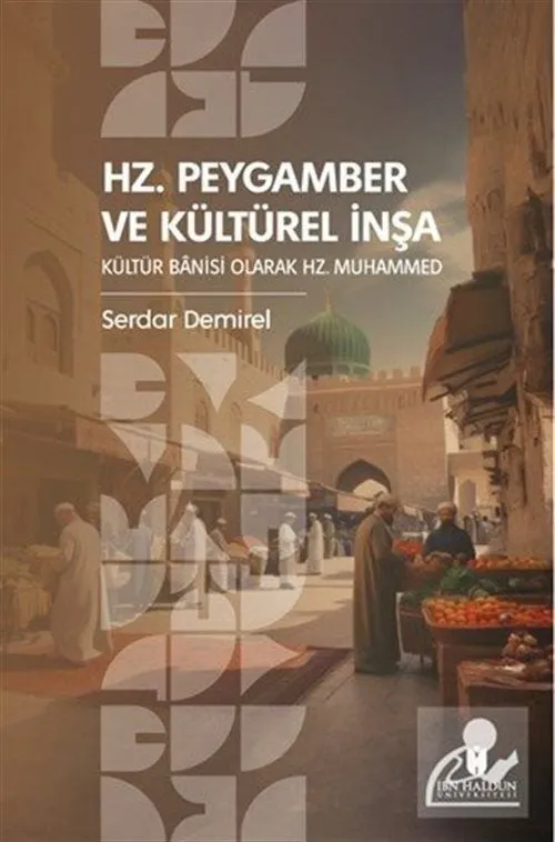 Hz. Peygamber ve Kültürel İnşa: Kültür Banisi Olarak Hz. Muhammed Serdar Demirel