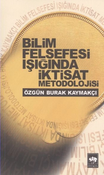 Bilim Felsefesi Işığında İktisat Metodolojisi, Özgün Burak Kaymakçı