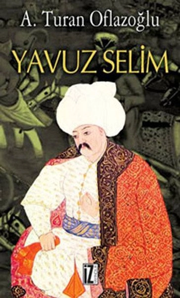 Yavuz Selim - A. Turan Oflazoğlu