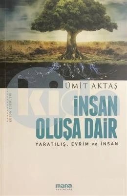 İnsan Oluşa Dair - Yaratılış, Evrim Ve İnsan, Mana Yayınları