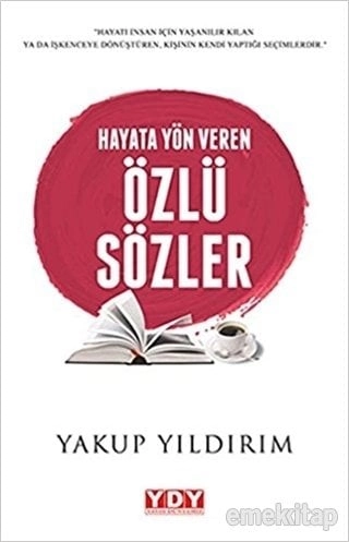 Hayata Yön Veren Özlü Sözler, Yakup Yıldırım