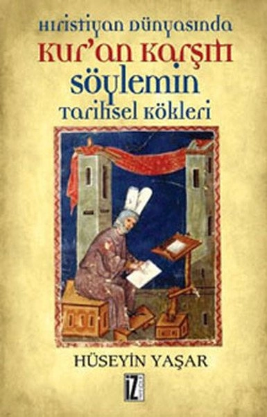 Hristiyan Dünyasında Kuran Karşıtı Söylemin Tarihsel Kökleri - Hüseyin Yaşar