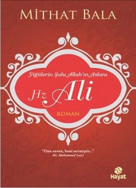Yiğitlerin Şahı Allah’ın Aslanı Hz. Ali, Mithat Bala, Hayat Yayınları