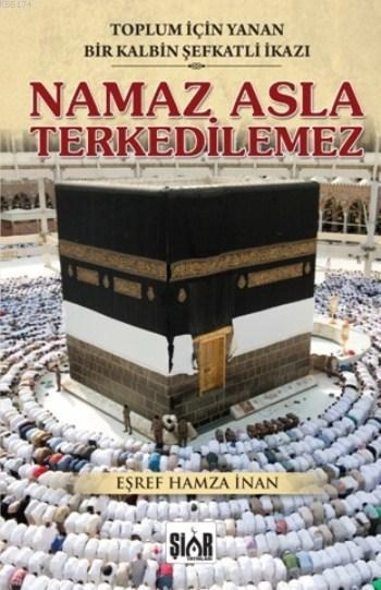 NAMAZ ASLA TERKEDİLEMEZ