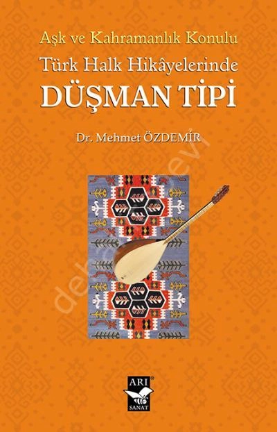 Aşk ve Kahramanlık Konulu Türk Halk Hikayalerinde Düşman Tipi, Arı Sanat Yayınevi