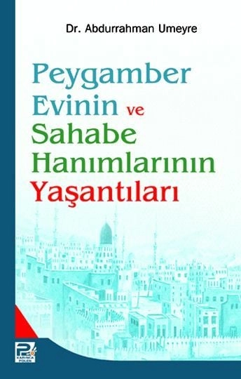 Peygamber Evinin ve Sahabe Hanımlarının Yaşantıları