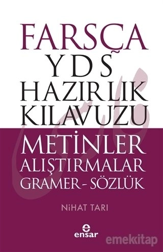Farsça YDS Hazırlık KılavuzuMetinler Alıştırmalar Gramer-Sözlük, Ensar Neşriyat