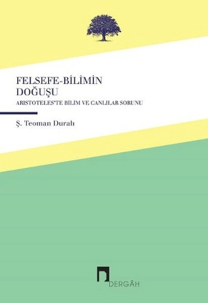Felsefe Bilimin Doğuşu Aristoteles'te Canlılar ve Bilim Sorunu, Ş. Teoman Duralı