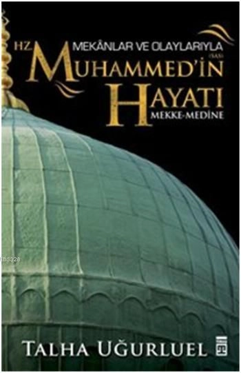Mekanlar ve Olaylarıyla Hz. Muhammedin Hayatı, Timaş Yayınları