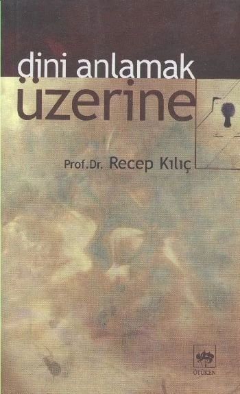 Dini Anlamak Üzerine, Recep Kılıç
