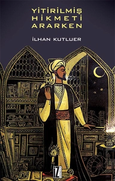 Yitirilmiş Hikmeti Ararken - İlhan Kutluer