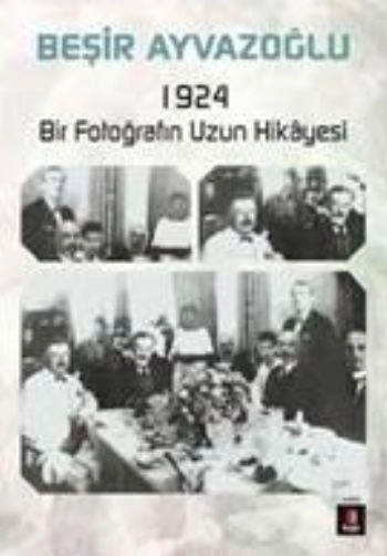 1924 Bir Fotoğrafın Hikâyesi, Beşir Ayvazoğlu