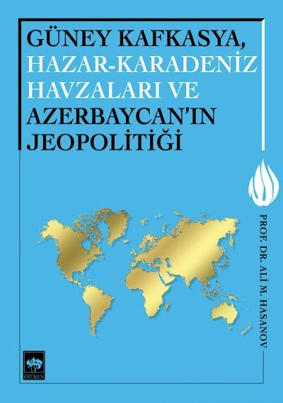 Güney Kafkasya, Hazar - Karadeniz Havzaları ve Azerbaycan'ın Jeopolitiği, Ali Hasanov