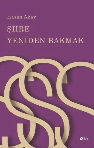 Şiire Yeniden Bakmak, Hasan Akay, Şule Yayınları
