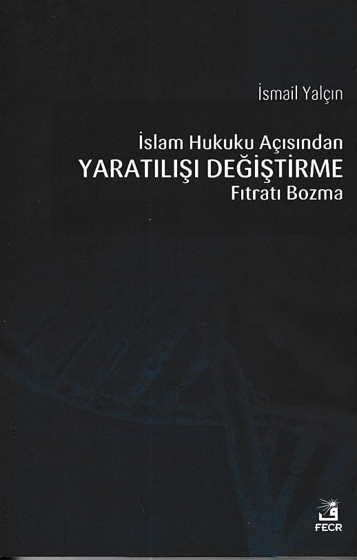 İslam Hukuku Açısından Yaratılışı Değiştirme Fıtratı Bozma, İsmail Yalçın