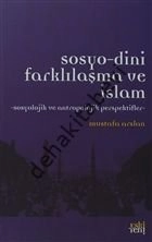 Sosyo-Dini Farklılaşma ve İslam -Sosyolojik ve Antropolojik Perspektifler-, Mustafa Arslan