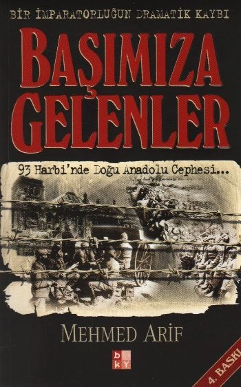Başımıza Gelenler ; 93 Harbinde Doğu Anadolu Cephesi- Bir İmparatorluğun Dramatik Kaybı