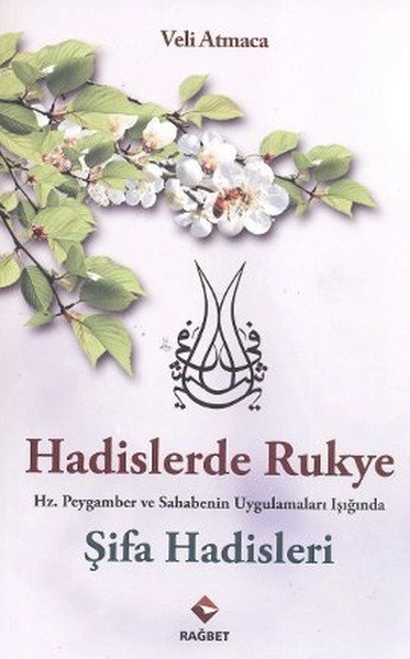 Hadislerde Rukye; Hz. Peygamber ve Sahabenin Uygulamaları Işığında Şifa Hadisleri