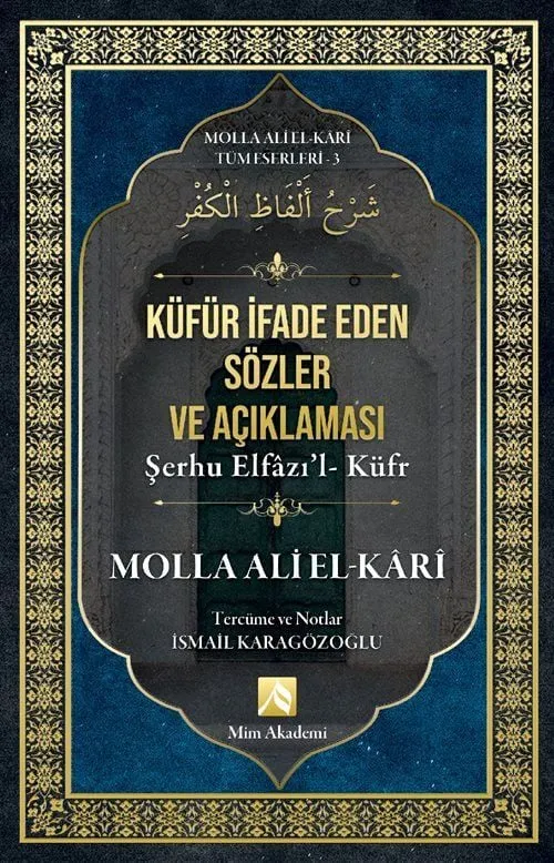 Küfür İfade Eden Sözler Açıklaması - Molla Ali El-Kari Tüm Eserleri-3 Molla Ali el-Kari Mim Akademi Orijinal Adı: Şerhu Elfazı'l- Küfr
