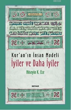 Kur'an'ın İnsan Modeli İyiler ve Daha İyiler, Hüseyin K. Ece
