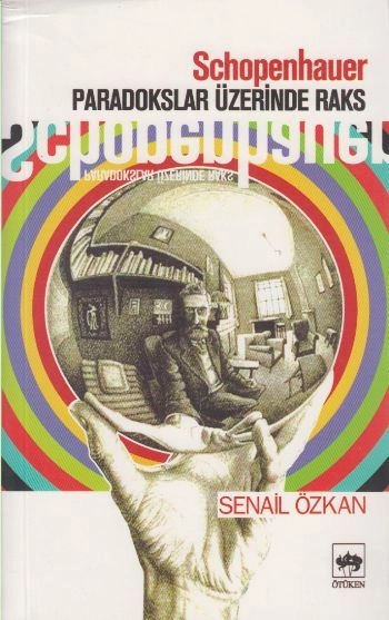 Schopenhauer Paradokslar Üzerinde Raks, Senail Özkan
