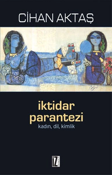 İktidar Parantezi; Kadın, Dil, Kimlik - Cihan Aktaş