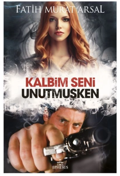 Kalbim Seni Unutmuşken (Karton Kapak), Ephesus Yayınları