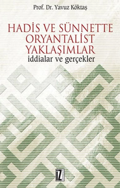 Hadis ve Sünnette Oryantalist Yaklaşımlar, İddialar ve Gerçekler, Yavuz Köktaş