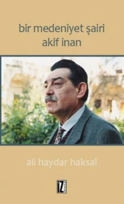 Bir Medeniyet Şairi Akif İnan, Ali Haydar Haksal