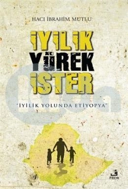 İyilik Yürek İster -İyilik Yolunda Etiyopya-, Hacı İbrahim Mutlu