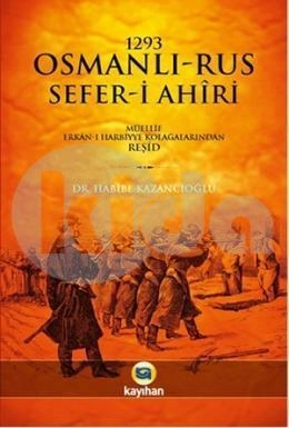 1293 Osmanlı-Rus Sefer-İ Ahiri; Müellif Erkan-I Harbiye Kolağalarından Reşid, Kayıhan Yayınları