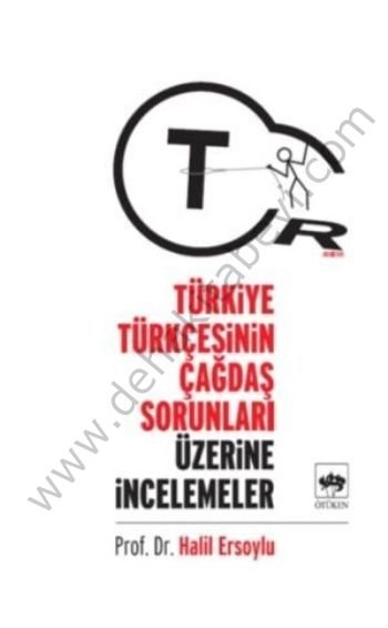 Türkiye Türkçesinin Çağdaş Sorunları Üzerine İncelemeler, Halil Ersoylu