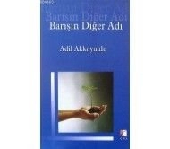 Barışın Diğer Adı, Adil Akkoyunlu, Çıra Yayınları