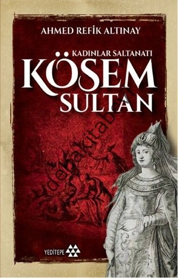Kösem Sultan, Ahmet Refik Altınay