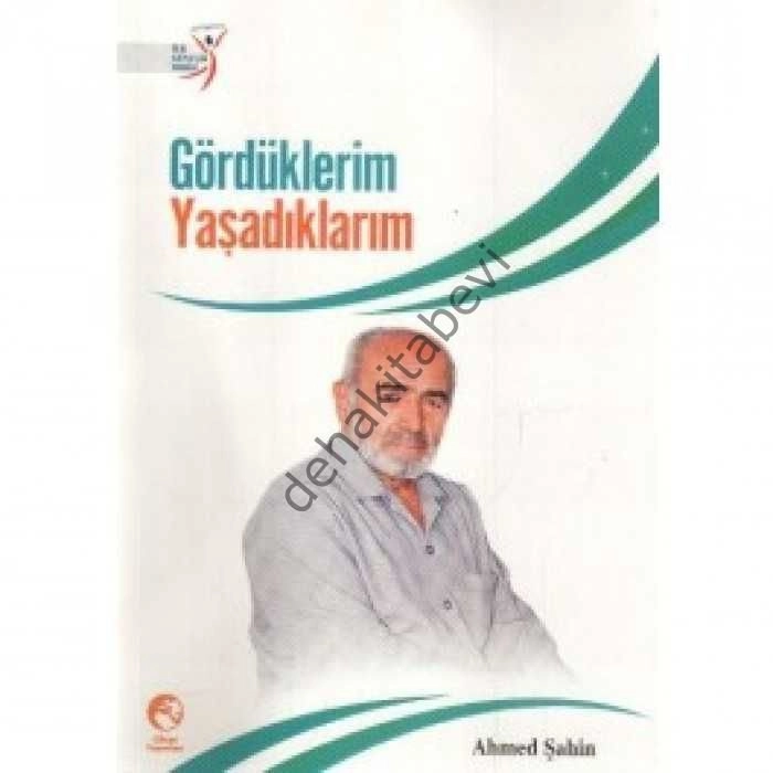 Gördüklerim Yaşadıklarım, Ahmed Şahin