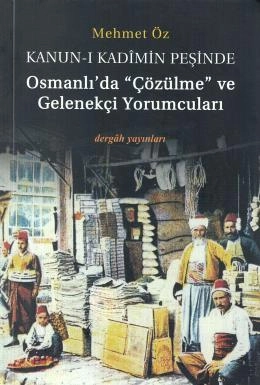 Kanun i Kadimin Peşinde Osmanlıda Çözülme ve Gelenekçi Yorumcuları, Mehmet Öz