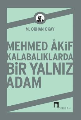 Mehmed Akif Kalabalıklarda Bir Yalnız Adam, M. Orhan Okay