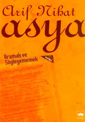 Aramak ve Söyleyememek, Arif Nihat Asya