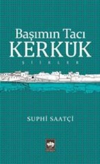 Başımın Tacı Kerkük, Suphi Saatçi